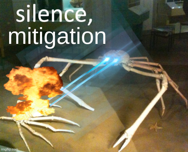 Meme of a crab shooting a laser to another crab saying "silence, mitigation"